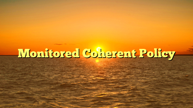 Monitored Coherent Policy